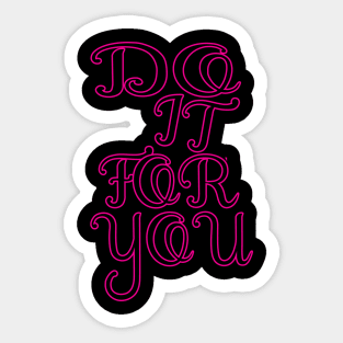 Do It For You tee design birthday gift graphic Sticker